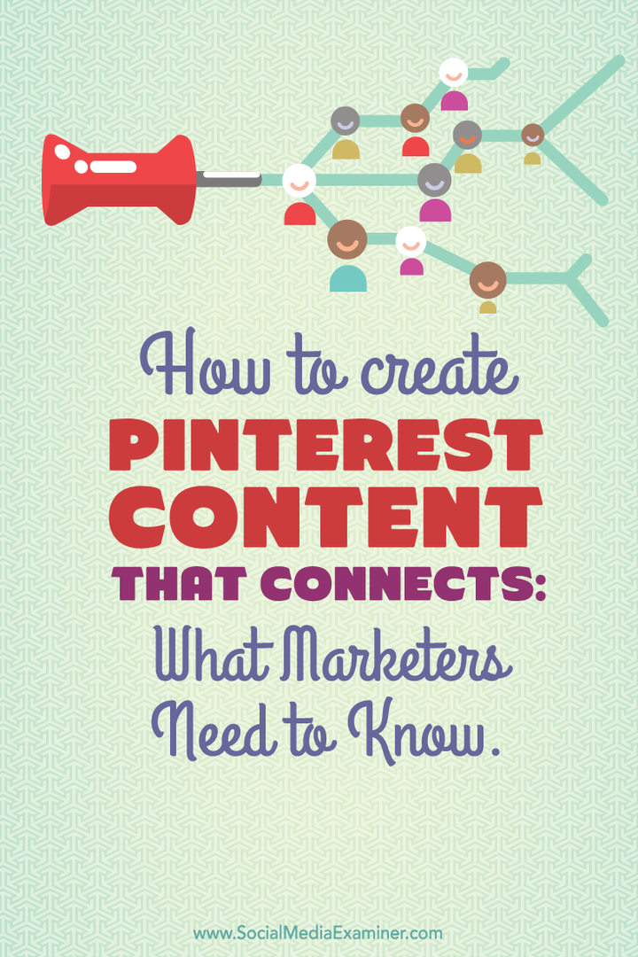 Cum să creați conținut Pinterest care se conectează: Ce trebuie să știe specialiștii în marketing: Social Media Examiner
