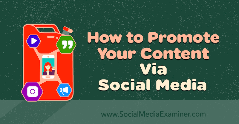 Cum să vă promovați conținutul prin intermediul rețelelor sociale de Nathan Binford pe Social Media Examiner.