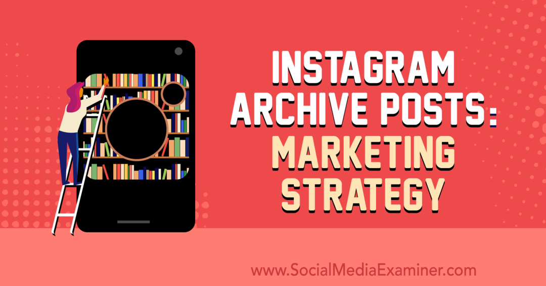 Postări de arhivă Instagram: strategie de marketing de Jenn Herman pe Social Media Examiner.