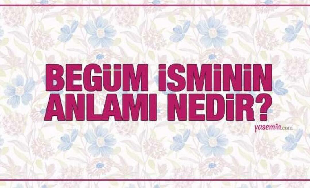 Ce înseamnă numele Begum? Numele Begum este menționat în Coran? Caracteristicile numelui Begum