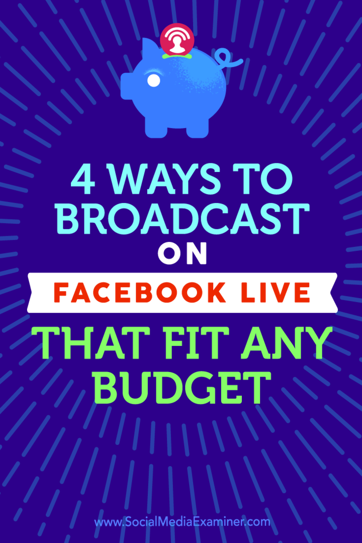 Sfaturi despre patru moduri de difuzare cu Facebook Live care se potrivesc oricărui buget.
