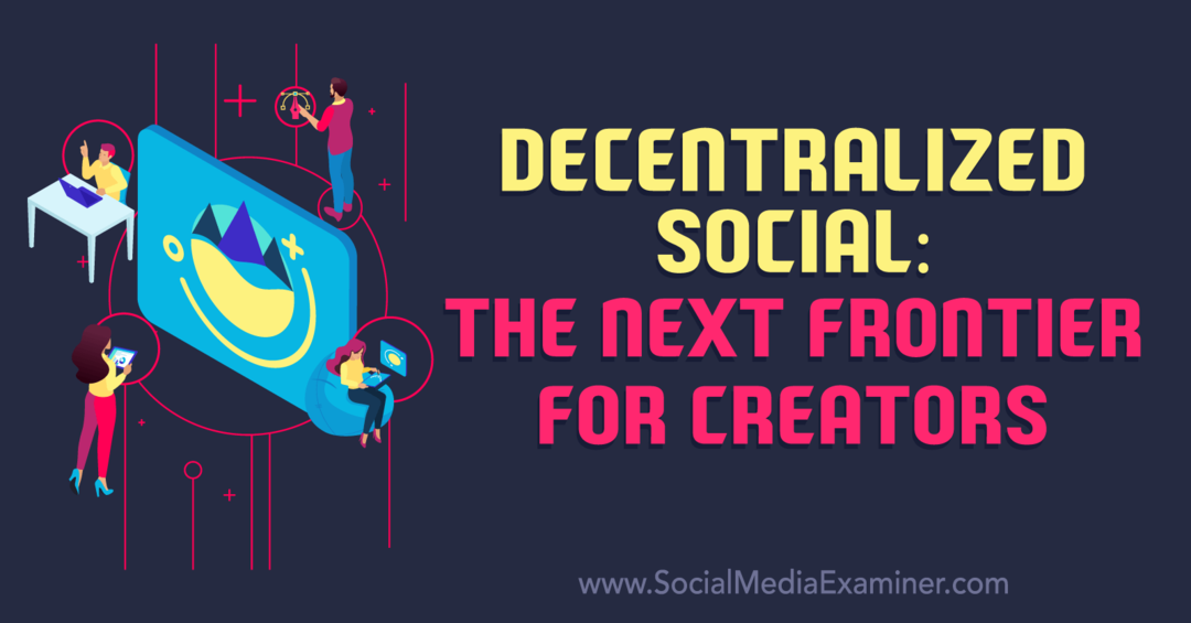 Sociale descentralizate: următoarea frontieră pentru creatori: examinator de rețele sociale