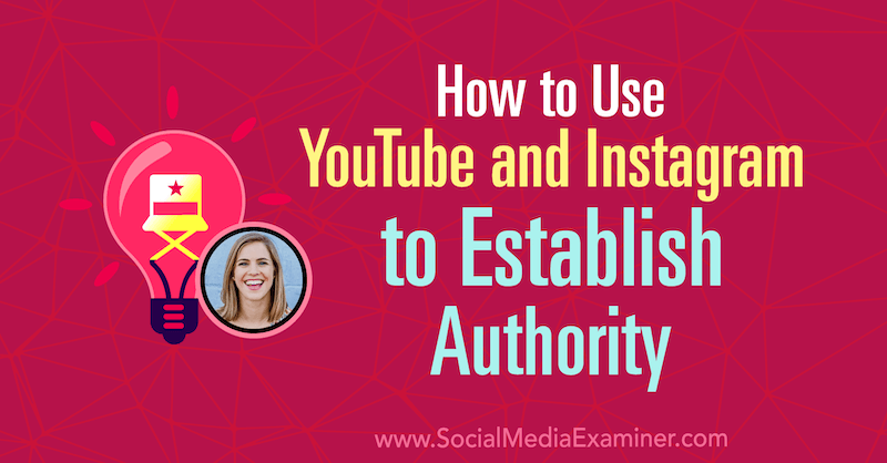 Cum să utilizați YouTube și Instagram pentru a stabili autoritatea, oferind informații de la Amanda Horvath pe podcastul de marketing pentru rețelele sociale.