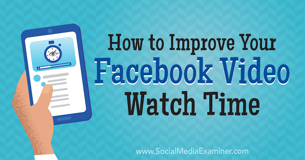 Cum să vă îmbunătățiți timpul de vizionare a videoclipului Facebook de Paul Ramondo pe Social Media Examiner.