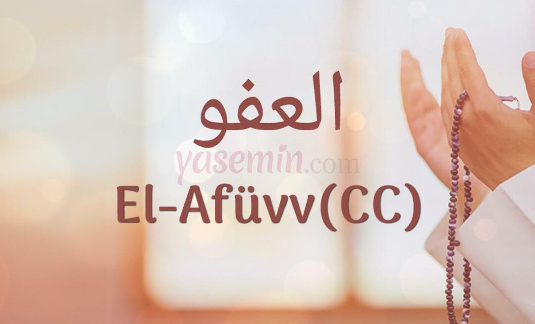 Ce înseamnă Al-Afüw (c.c) din Esma-ul Husna? Care sunt virtuțile lui al-Afuw (c.c)?