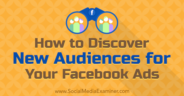 Cum să descoperiți noi segmente de public pentru anunțurile dvs. de Facebook de către Tammy Cannon pe Social Media Examiner.