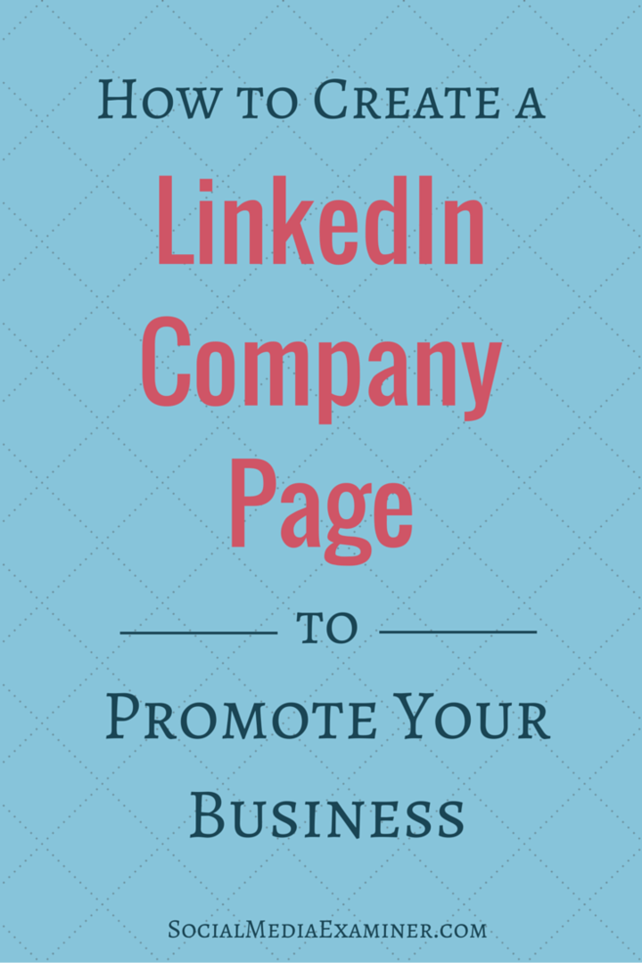 Cum să creați o pagină de companie LinkedIn pentru a vă promova afacerea: Social Media Examiner