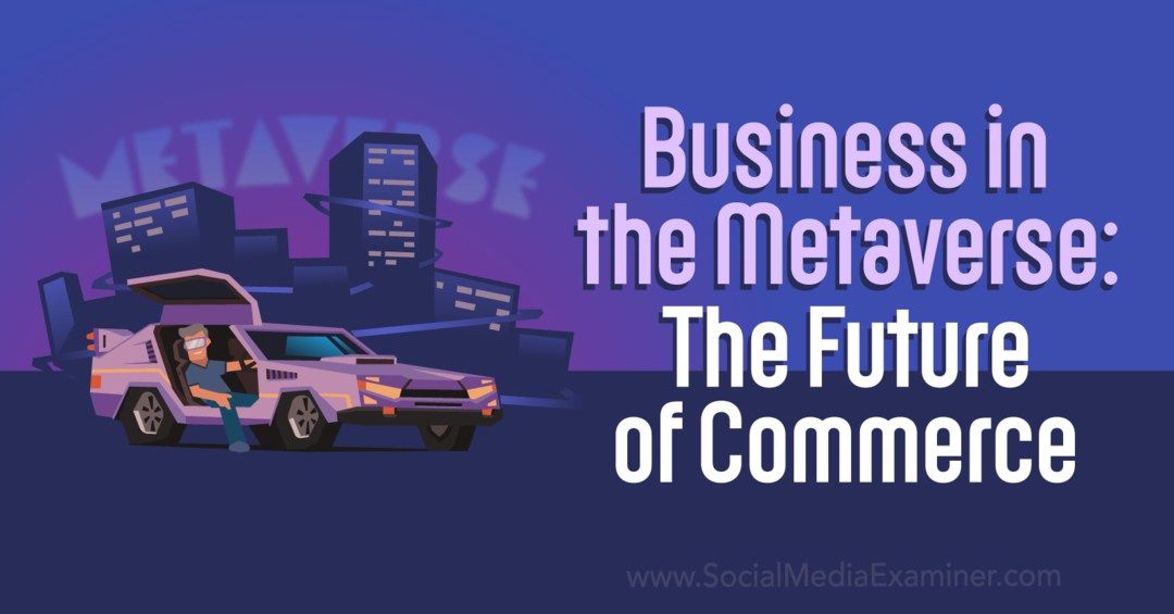 Afaceri în metavers: viitorul comerțului de către Social Media Examiner