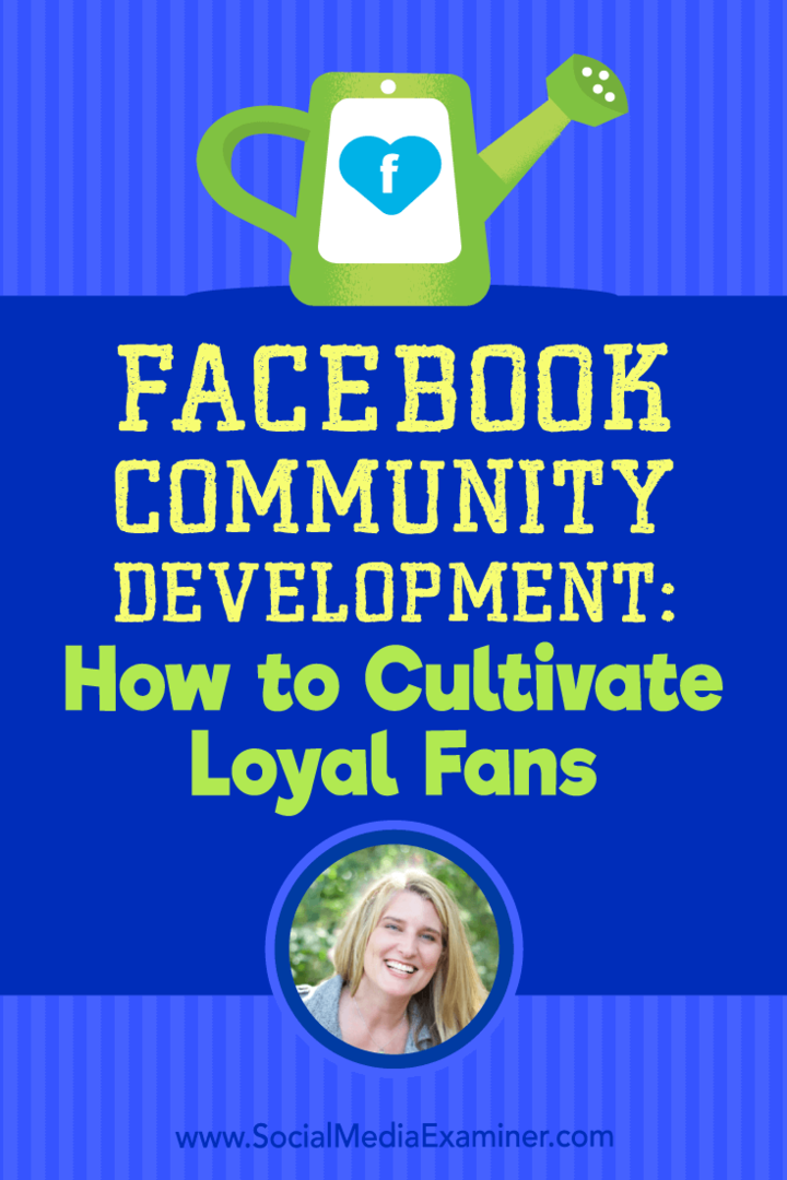 Dezvoltarea comunității Facebook: Cum să cultivați fanii loiali: examinator de rețele sociale