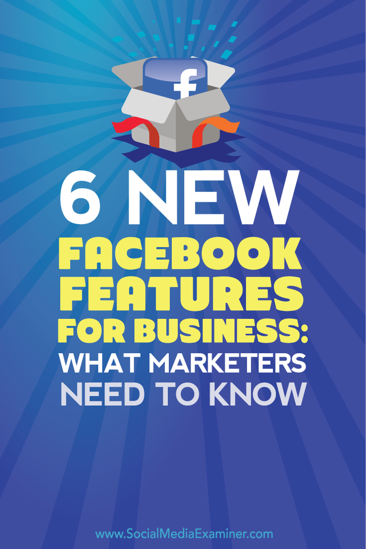 ce trebuie să știe specialiștii în marketing despre șase noi funcții Facebook