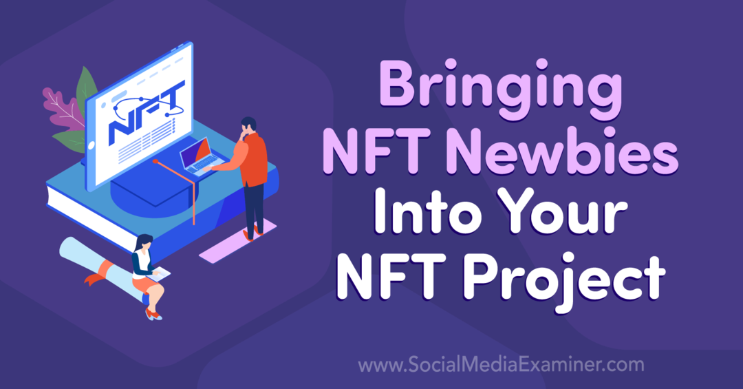 Aducerea începătorilor NFT în proiectul tău NFT-Examinator de rețele sociale