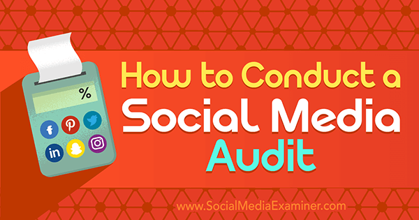 Cum să efectuezi un audit de social media de Ana Gotter pe Social Media Examiner.