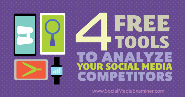 4 instrumente gratuite pentru a analiza concurenții pe social media