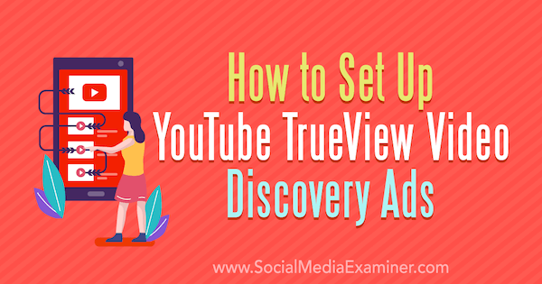Cum să configurați YouTube TrueView Video Discovery Ads de Chintan Zalani pe Social Media Examiner.