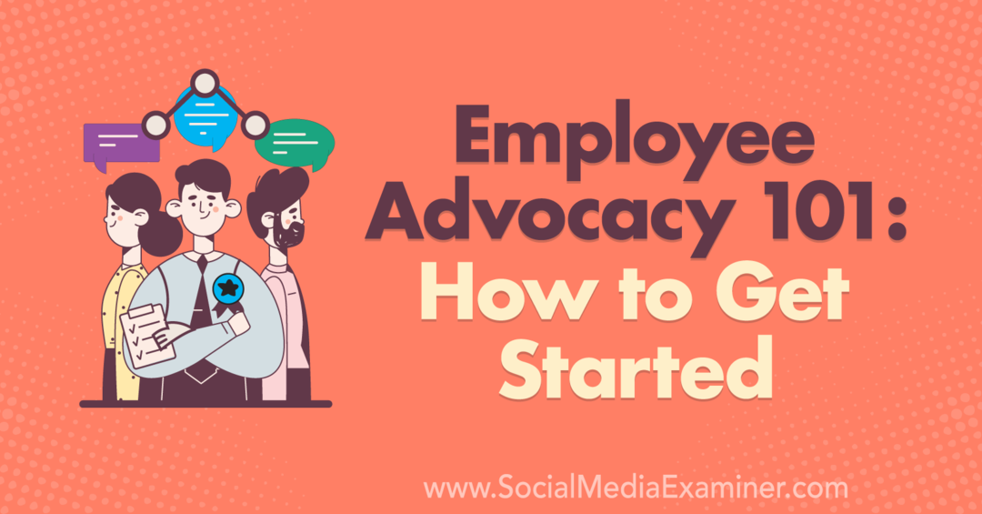 Employee Advocacy 101: Cum să începeți de Corinna Keefe pe Social Media Examiner.