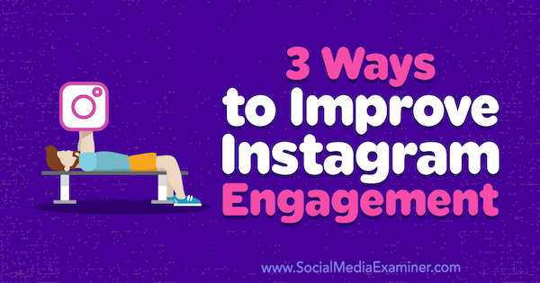 3 moduri de a îmbunătăți angajamentul Instagram de Brit McGinnis pe Social Media Examiner.