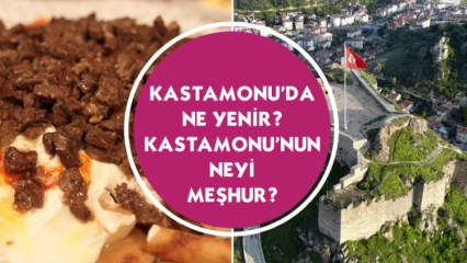 Ce să mănânci în Kastamonu? Care este faimosul lui Kastamonu?
