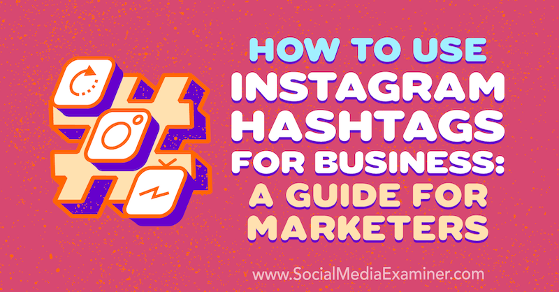 Cum să folosiți Instagram Hashtags pentru afaceri: un ghid pentru specialiștii de marketing de Jenn Herman pe Social Media Examiner.
