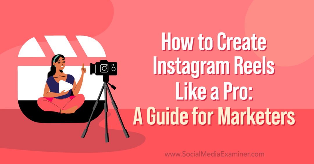 Cum să creezi role Instagram ca un profesionist: un ghid pentru marketeri de Corinna Keefe