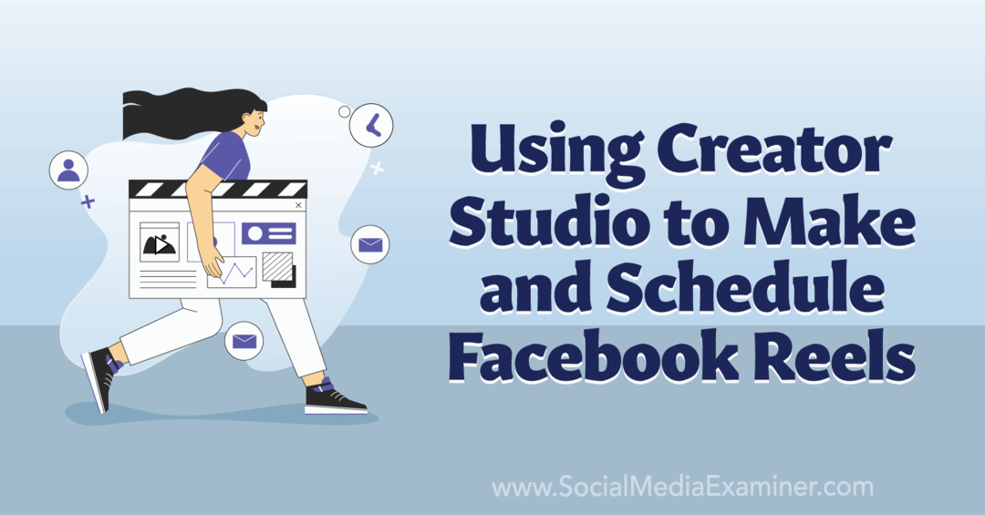 Utilizarea Creator Studio pentru a crea și a programa Facebook Reels-Social Media Examiner