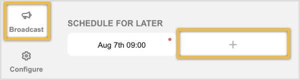 Navigați la fila Broadcast și faceți clic pe butonul + sub Programare pentru mai târziu.