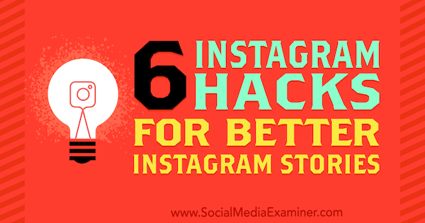6 Instagram Hacks pentru povestiri Instagram mai bune de Jenn Herman pe Social Media Examiner.