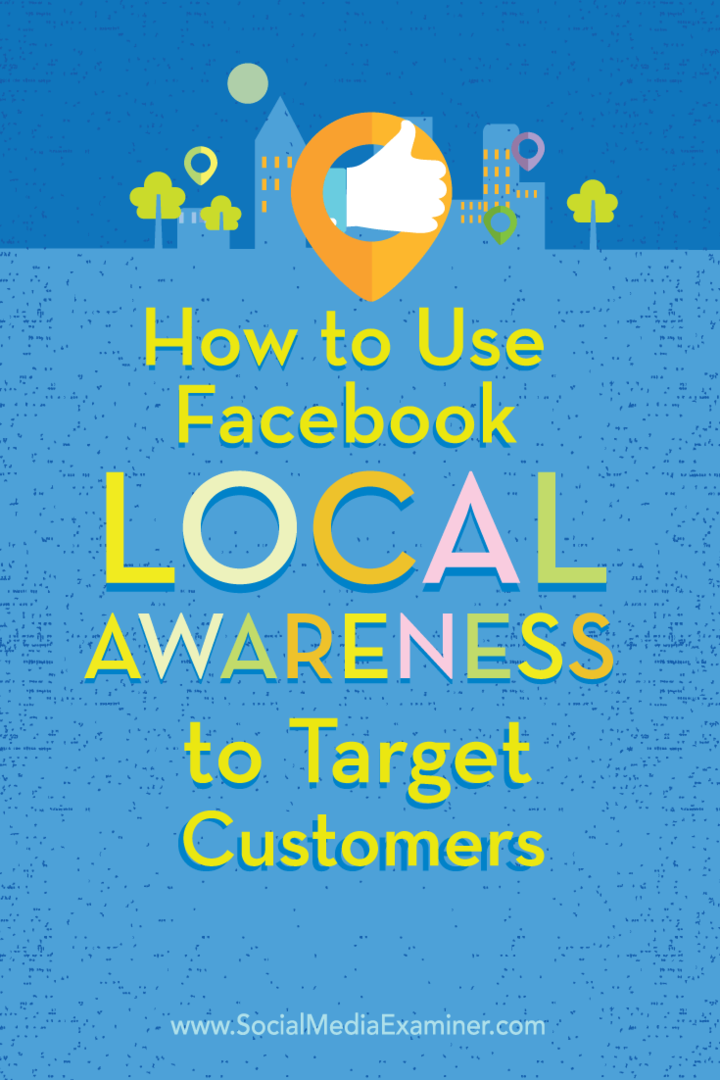 Cum să utilizați anunțurile de conștientizare locală Facebook pentru a viza clienții: examinator de rețele sociale