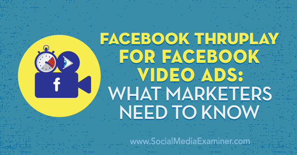 Anunțuri video Facebook ThruPlay pentru Facebook: Ce trebuie să știe marketerii de Amanda Robinson pe Social Media Examiner.