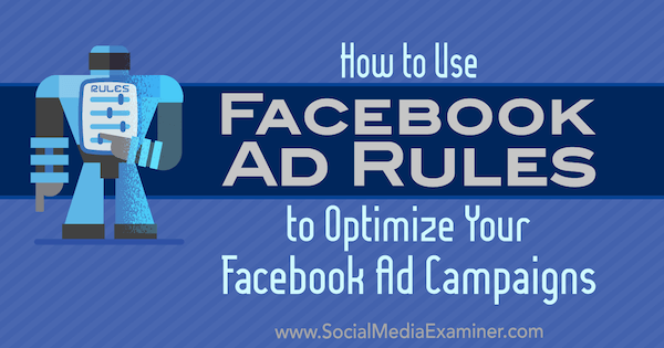 Cum să utilizați regulile publicitare Facebook pentru a vă optimiza campaniile publicitare de Johnathan Dane pe Social Media Examiner.