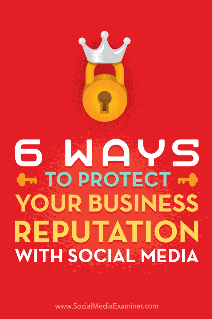 6 moduri de a-ți proteja reputația afacerii cu ajutorul rețelelor sociale: Social Media Examiner