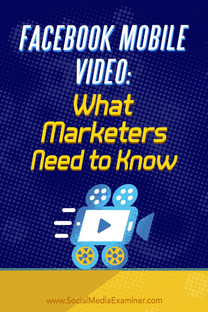 Facebook Mobile Video: Ce trebuie să știe marketerii: Social Media Examiner