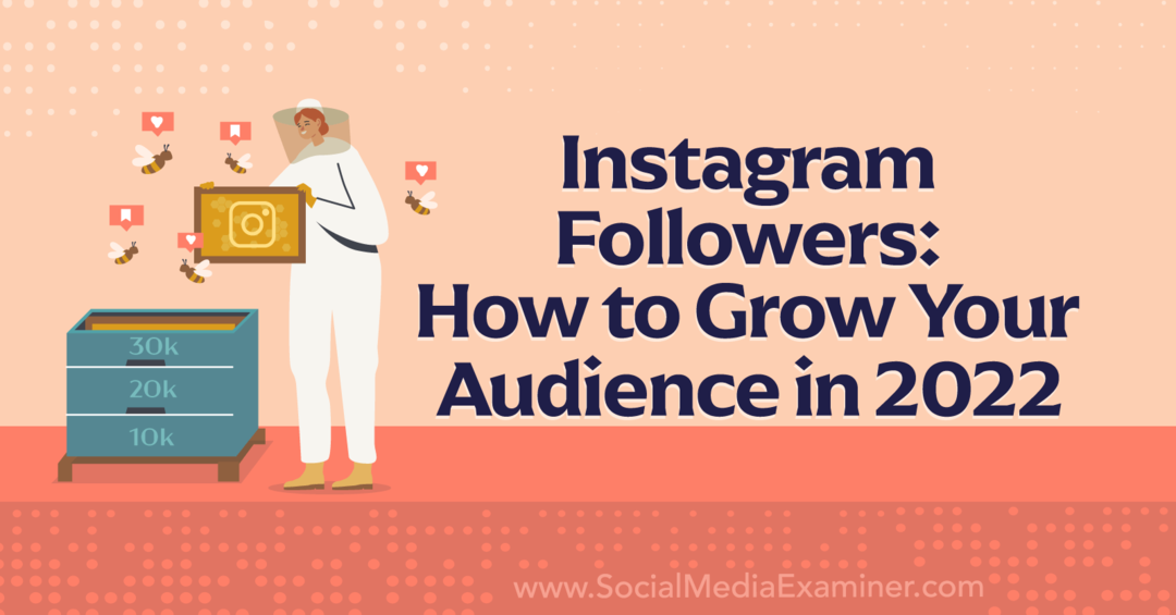 Adepți Instagram: Cum să vă creșteți audiența în 2022 - Examinator de rețele sociale