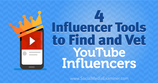 4 instrumente de influențare pentru a găsi și examina influențatori YouTube de Shane Barker pe Social Media Examiner.