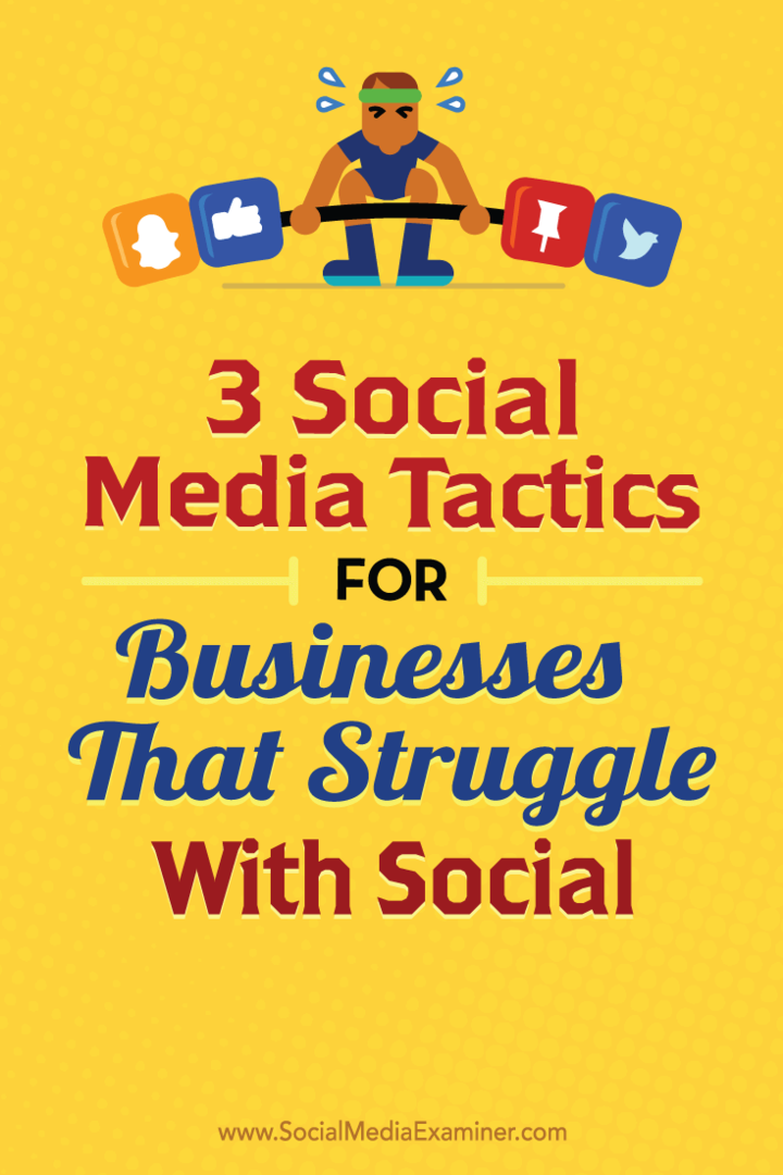 3 Tactici de social media pentru întreprinderile care se luptă cu Social: Social Media Examiner