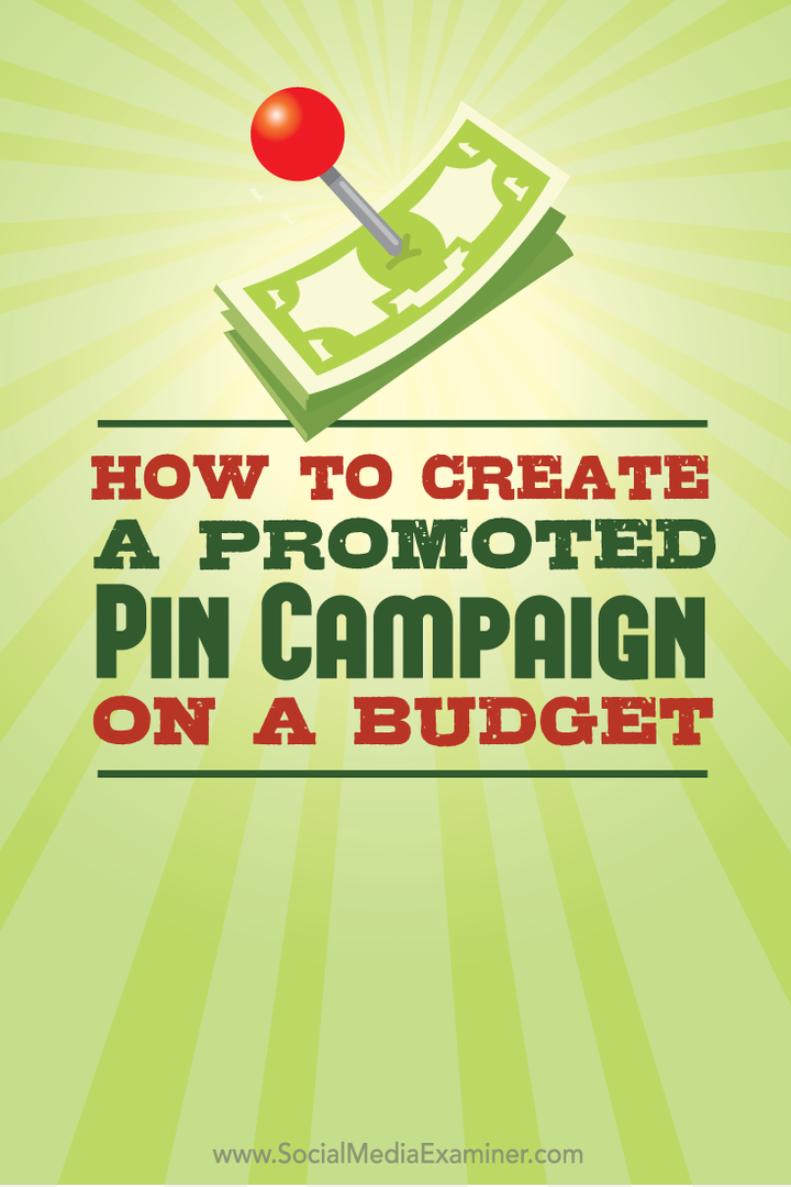 Cum să creați o campanie Pin promovată pe un buget: Social Media Examiner