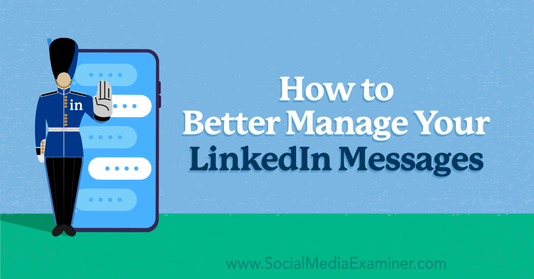 Cum să vă gestionați mai bine mesajele LinkedIn de Anna Sonnenberg pe Social Media Examiner.