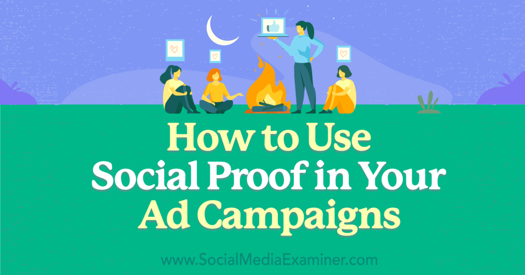 Cum să utilizați dovada socială în campaniile dvs. publicitare-Examinator de rețele sociale