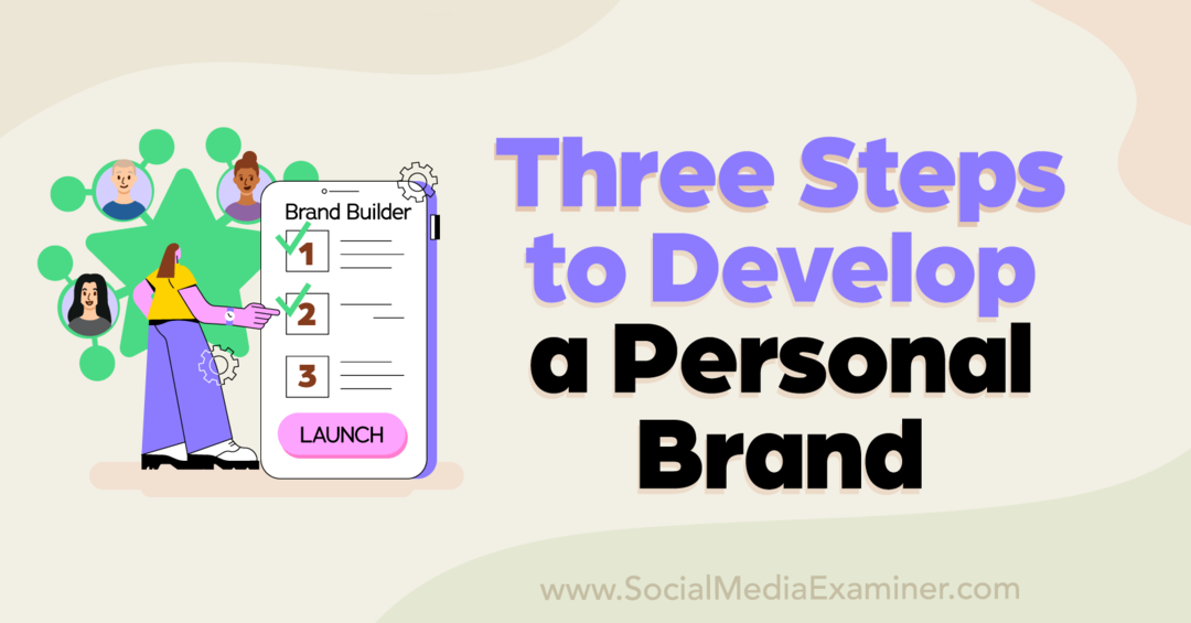 Trei pași pentru a dezvolta un brand personal: Social Media Examiner