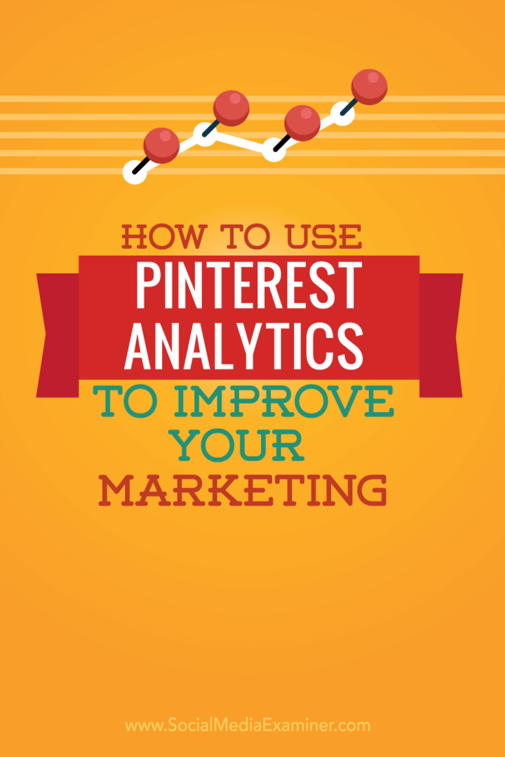 Cum să utilizați Google Analytics Pinterest pentru a vă îmbunătăți marketingul: Social Media Examiner