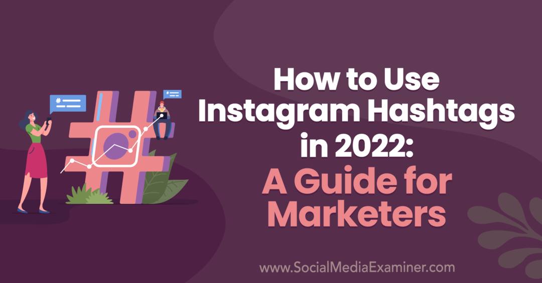 Cum să utilizați hashtag-urile Instagram în 2022: un ghid pentru marketeri de Anna Sonnenberg pe Social Media Examiner.