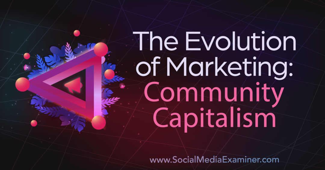 Evoluția marketingului: capitalismul comunitar: examinator de rețele sociale