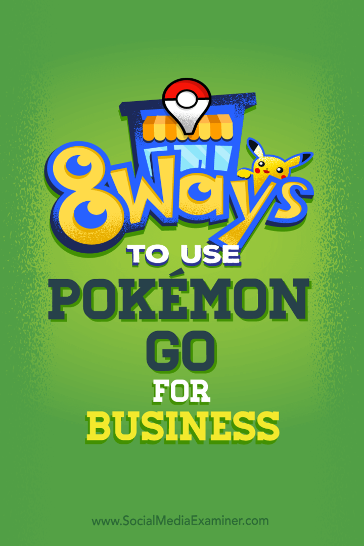 Sfaturi despre opt moduri în care puteți stimula mediile sociale ale afacerii dvs. cu Pokémon Go.