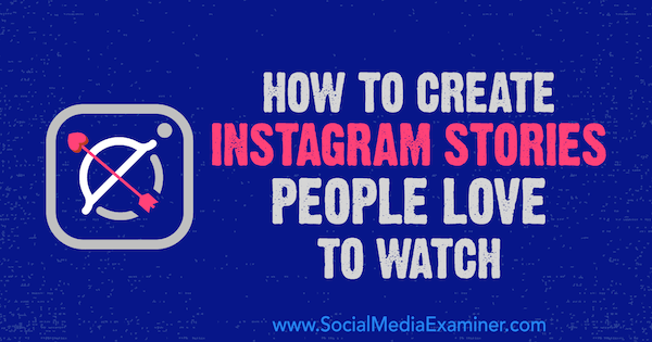Cum să creezi povestiri Instagram pe care oamenii le iubesc să le urmărească de Christian Karasiewicz pe Social Media Examiner.