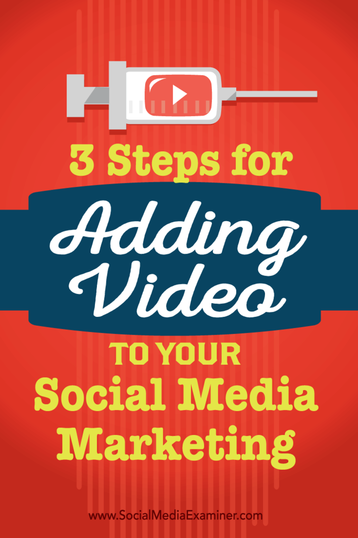 3 pași pentru adăugarea de videoclipuri la marketingul dvs. pe rețelele sociale: examinator de rețele sociale