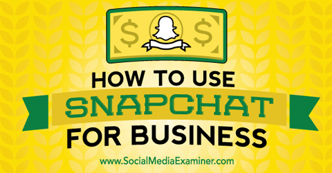 folosiți Snapchat pentru afaceri