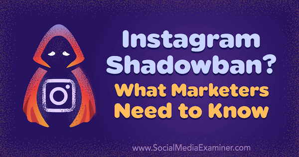 Instagram Shadowban? Ce trebuie să știe specialiștii în marketing: Social Media Examiner