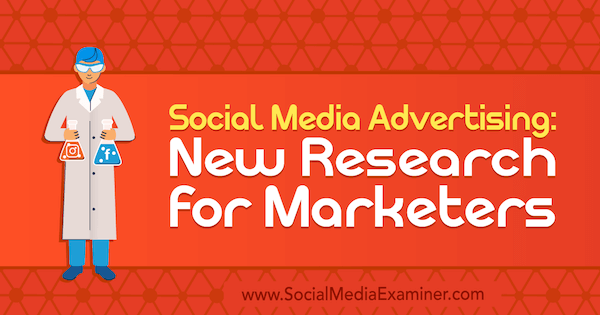 Publicitate în rețelele sociale: noi cercetări pentru specialiștii în marketing de Lisa Clark pe Social Media Examiner.