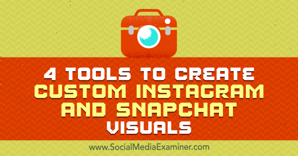 4 instrumente pentru a crea vizualizări personalizate Instagram și Snapchat de Mitt Ray pe Social Media Examiner.