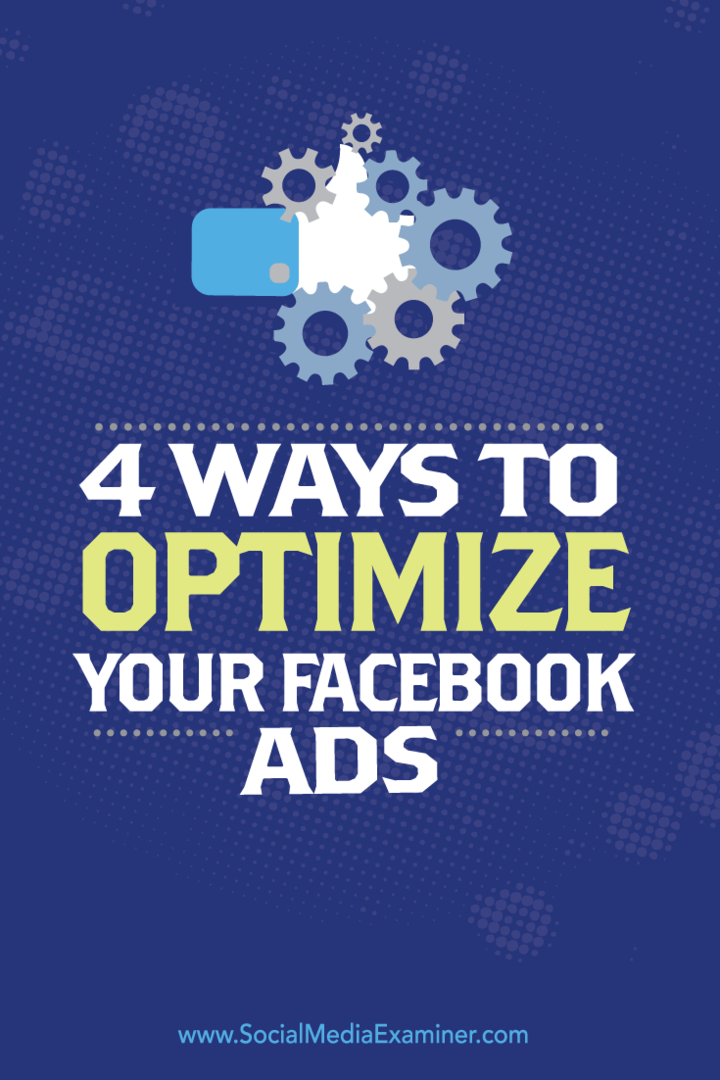 4 moduri de a vă optimiza anunțurile pe Facebook: Social Media Examiner