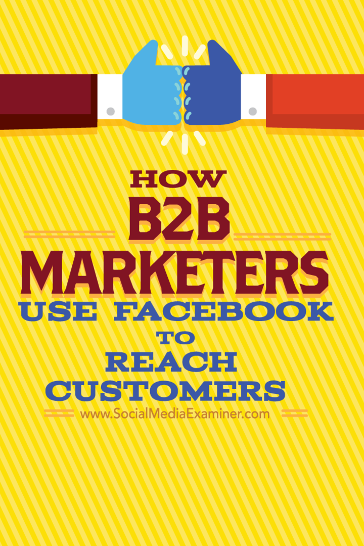 Modul în care marketerii B2B folosesc Facebook pentru a ajunge la clienți: Social Media Examiner